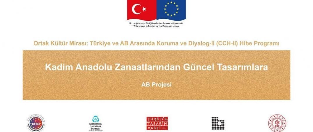 “Kadim Anadolu Zanaatlarından Güncel Tasarımlara” Avrupa Birliği Projesi Başladı