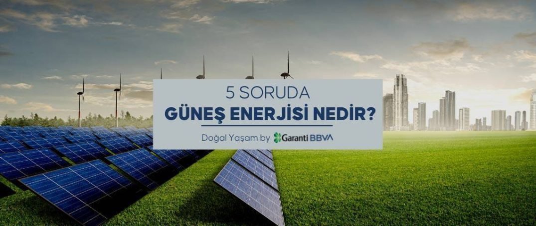 5 Soruda Güneş Enerjisi Nedir?