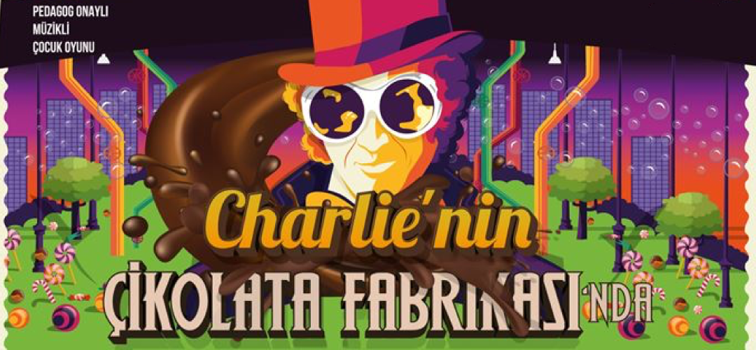 Çocuk Tiyatrosu: Charlie’nin Çikolata Fabrikasında