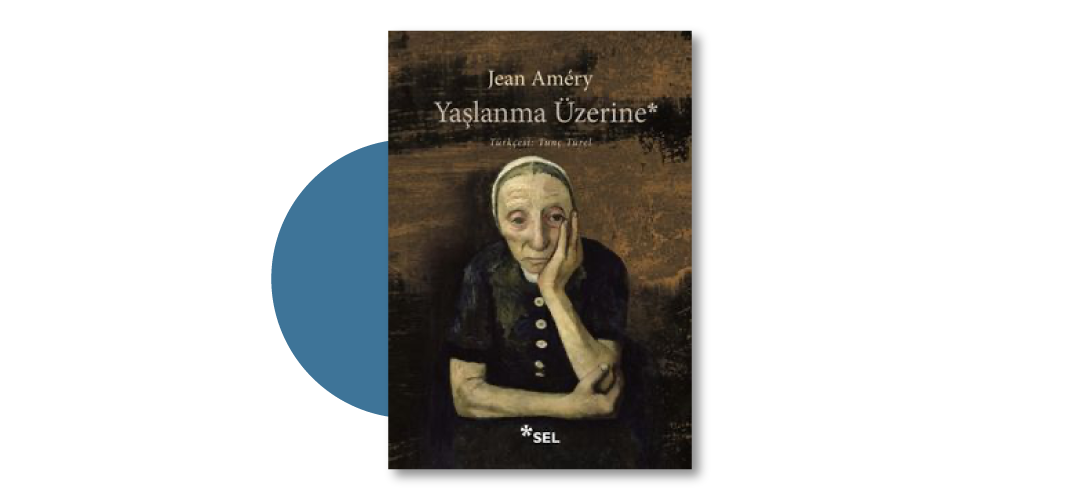 Yaşlanma Üzerine: İsyan ve Boyun Eğme - Jean Amery