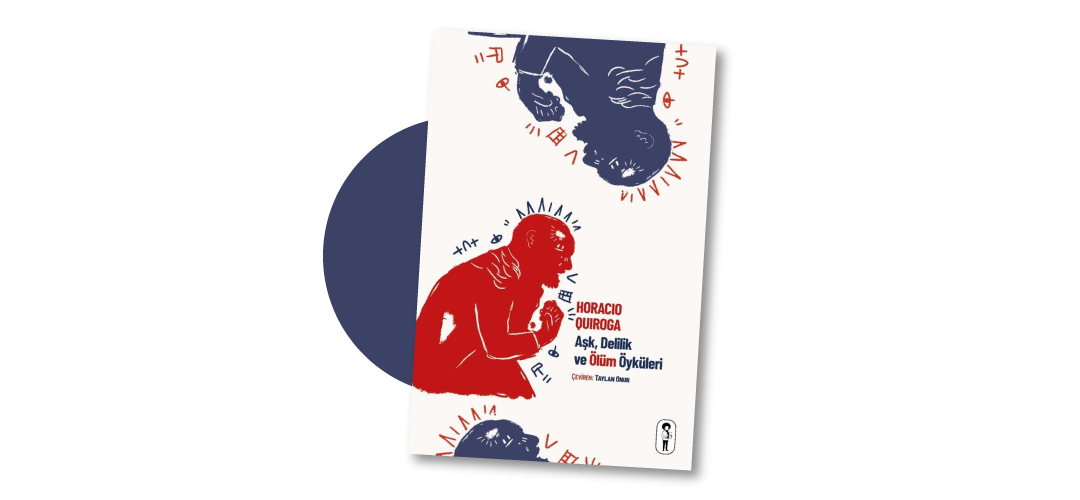 Aşk, Delilik ve Ölüm Öyküleri - Horacio Quiroga
