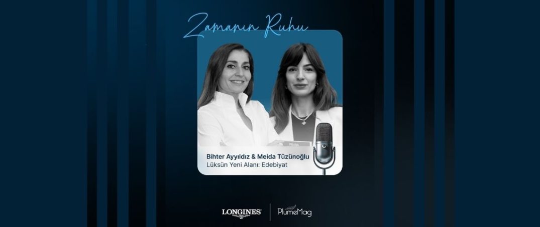 Plumemag Longines Zamanın Ruhu Podcast, Yazar Melida Tüzünoğlu röportajı, Lüksün Yeni Alanı Edebiyat