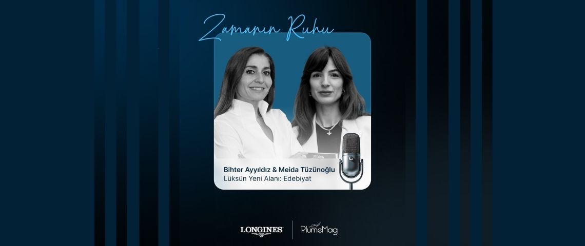 Plumemag Longines Zamanın Ruhu Podcast, Yazar Melida Tüzünoğlu röportajı, Lüksün Yeni Alanı Edebiyat