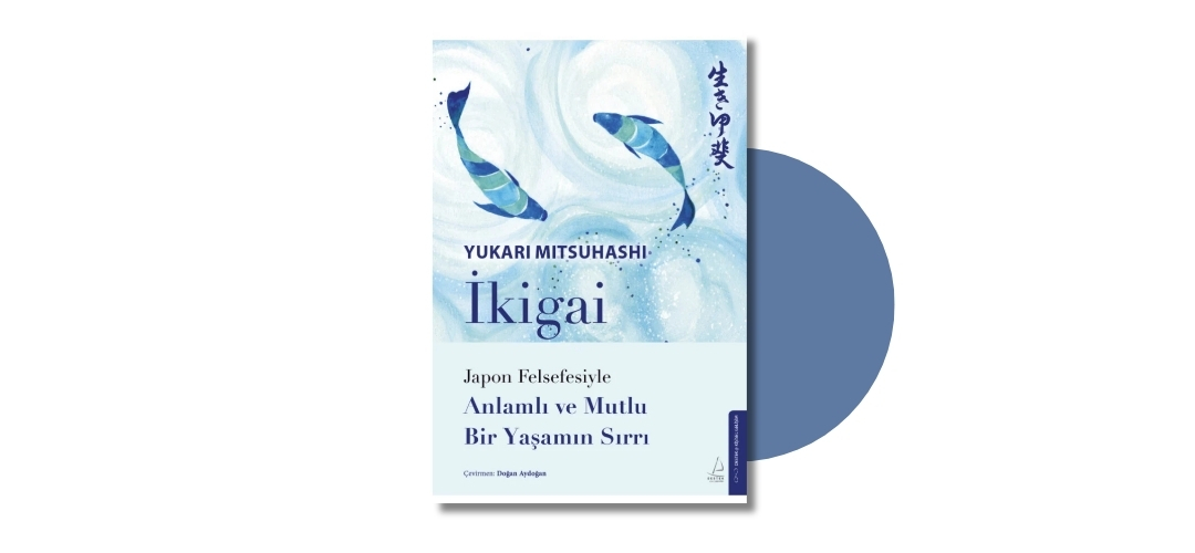 İkigai: Japon Felsefesiyle Anlamlı ve Mutlu Bir Yaşamın Sırrı - Yukari Mitsuhashi