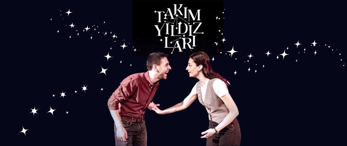 ilişkileri konu alan Takımyıldızları tiyatro oyunu
